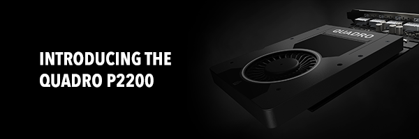 Introducing the Quadro P2200