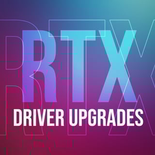 RTX Driver Upgrades