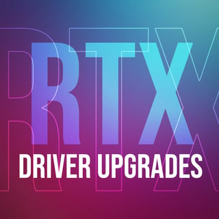 RTX Driver Upgrades