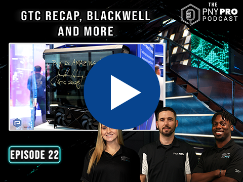 PNY's GTC 2025 Experience and Takeaways | Episode 22
