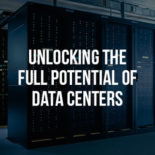 Unlocking the Full Potential of Data Centers