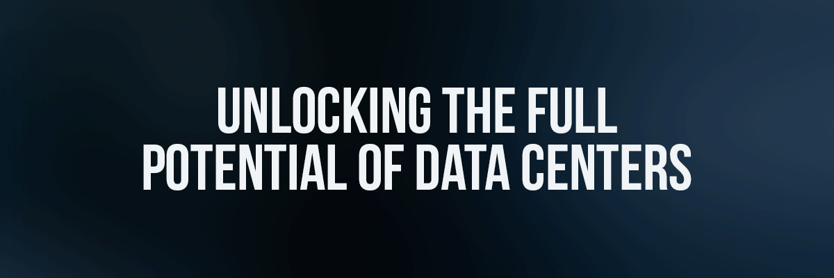 Unlocking the Full Potential of Data Centers